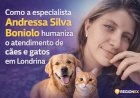 Como a especialista Andressa Silva Boniolo humaniza o atendimento de cães e gatos em Londrina