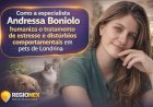Como a especialista Andressa Boniolo humaniza o tratamento de estresse e distúrbios comportamentais em pets de Londrina