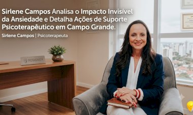 Sirlene Campos analisa o impacto invisível da ansiedade e detalha ações de suporte psicoterapêutico em Campo Grande