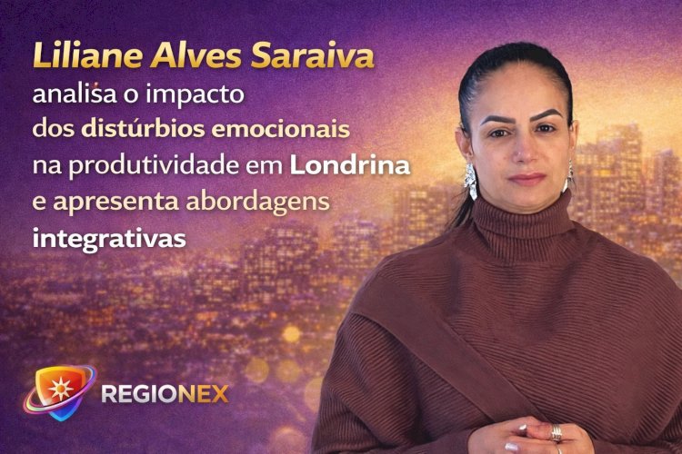 Liliane Alves Saraiva analisa o impacto dos distúrbios emocionais na produtividade em Londrina e apresenta abordagens integrativas