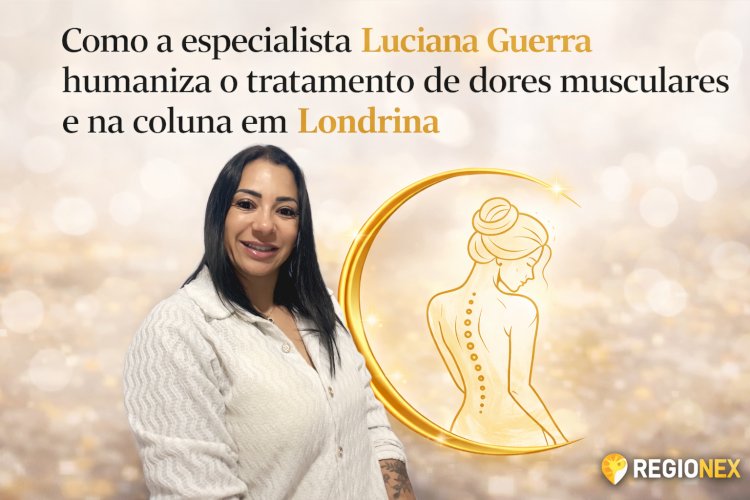 Como a especialista Luciana Guerra humaniza o tratamento de dores musculares e na coluna em Londrina