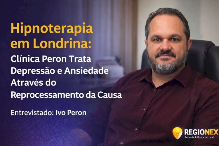 Hipnoterapia em Londrina: Clínica Peron Trata Depressão e Ansiedade Através do Reprocessamento da Causa